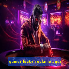 gamer lucky reclame aqui